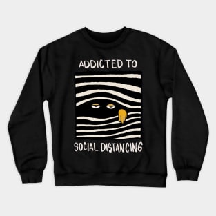 Addicted to Social Distancing Crewneck Sweatshirt